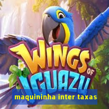 maquininha inter taxas